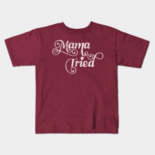 Mama Tried \ Retro Style Design Kids T-Shirt